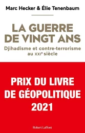 La Guerre de vingt ans - Djihadisme et contre-terrorisme au XXIe siècle - Prix du Livre de Géopolitique 2021