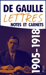 Lettres, notes et carnets, tome 1 : 1905-1918