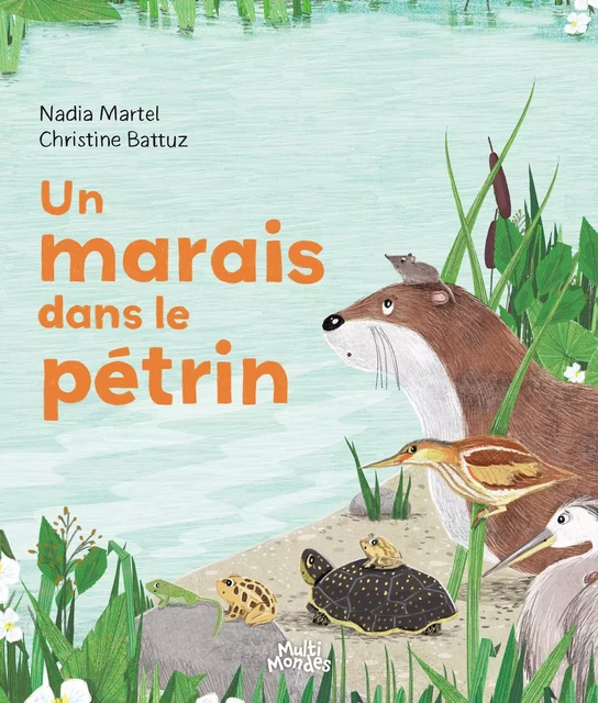 Un marais dans le pétrin - Nadia Martel, Christine Battuz - Éditions MultiMondes