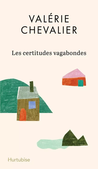 Les certitudes vagabondes - Valérie Chevalier - Éditions Hurtubise