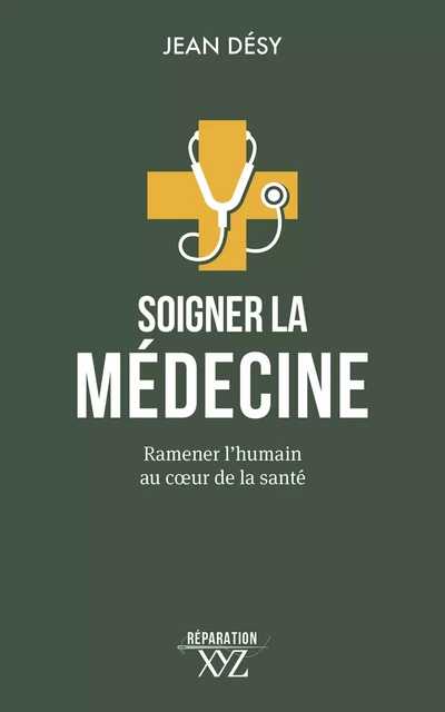 Soigner la médecine - Jean Désy - Éditions XYZ