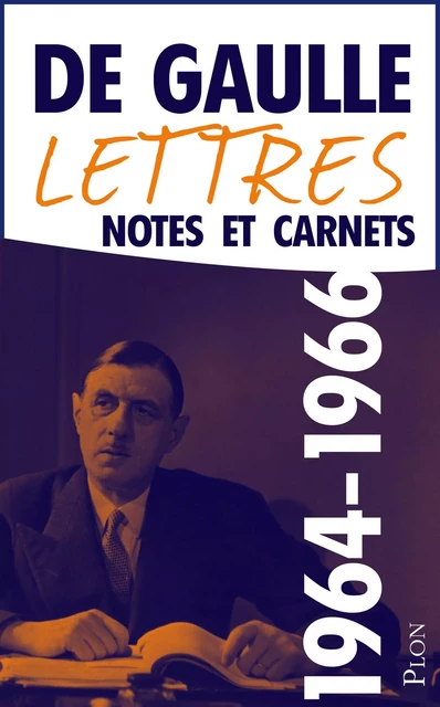 Lettres, notes et carnets, tome 10 : 1964-1966 - Charles de Gaulle - Place des éditeurs