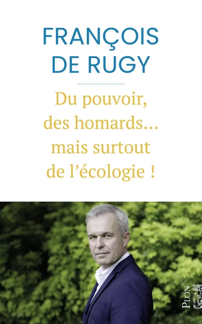 Du pouvoir, des homards... mais surtout de l'écologie ! - François de Rugy - Place des éditeurs