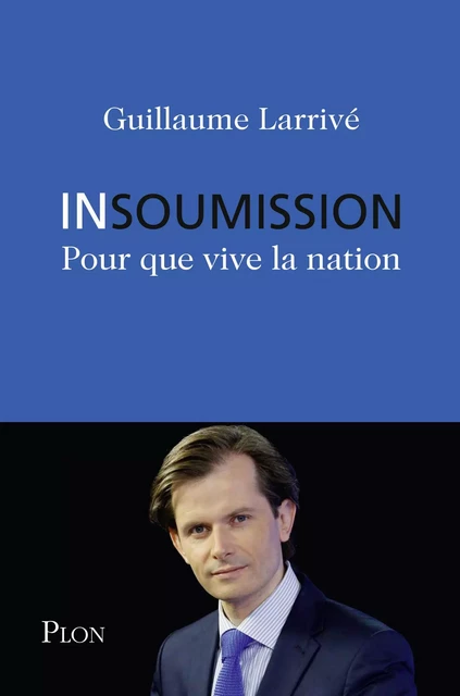 Insoumission - Guillaume Larrivé - Place des éditeurs