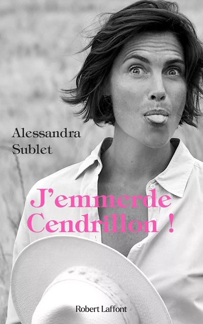 J'emmerde Cendrillon ! - Alessandra Sublet - Groupe Robert Laffont