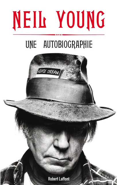 Une Autobiographie - Neil Young - Groupe Robert Laffont