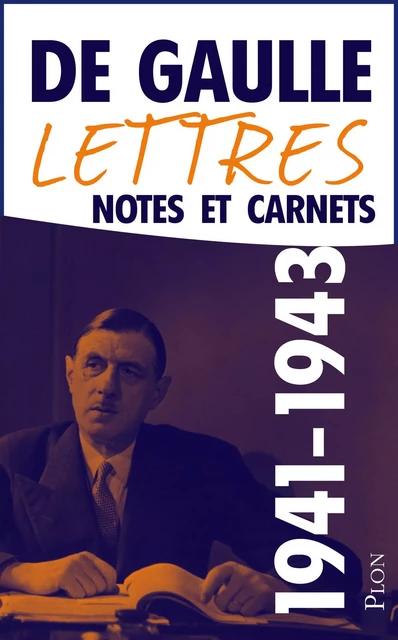 Lettres, notes et carnets, tome 4 : 1941-1943 - Charles de Gaulle - Place des éditeurs