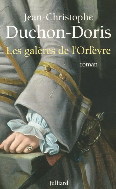 Les galères de l'orfèvre - Jean-Christophe DUCHON-DORIS - Groupe Robert Laffont