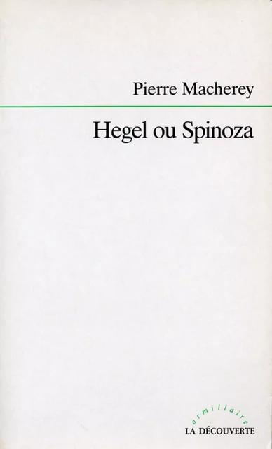 Hegel ou Spinoza - Pierre Macherey - La Découverte