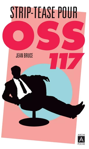 Striptease pour OSS 117 - Jean Bruce - L'Archipel