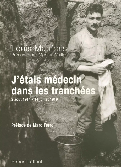 J'étais médecin dans les tranchées - Louis Maufrais, Martine Veillet - Groupe Robert Laffont