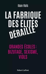 La Fabrique des élites déraille - Grandes écoles : bizutage, sexisme, viols