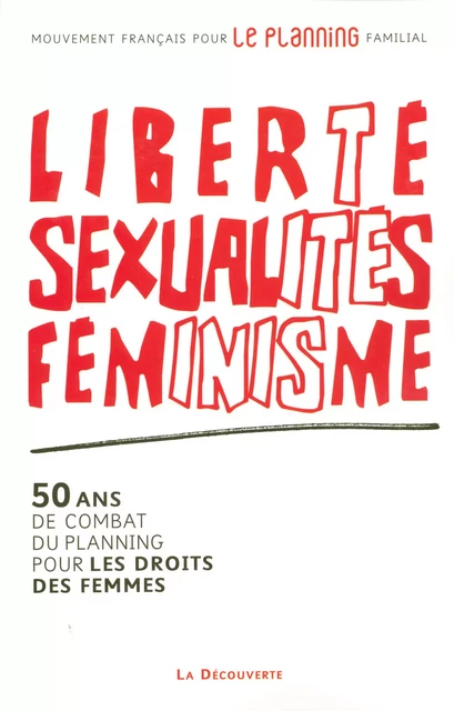 Liberté, sexualités, féminisme -  Mfpf (mouvement français pour le planning familial - La Découverte