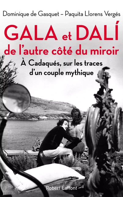 Gala et Dali, de l'autre côté du miroir - Dominique de Gasquet, Paquita Llorens Vergés - Groupe Robert Laffont