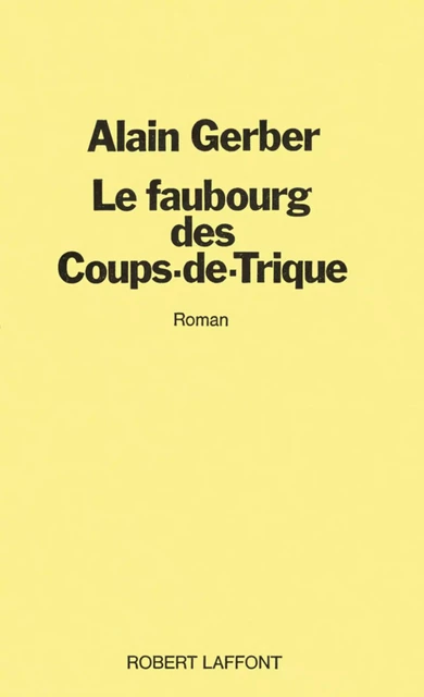 Le faubourg des coups de trique - Alain Gerber - Groupe Robert Laffont