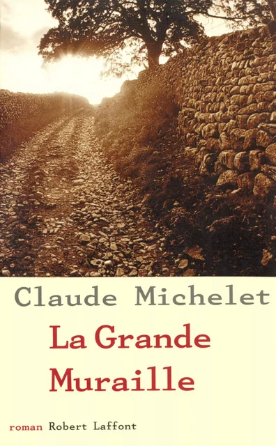 La Grande muraille - Claude Michelet - Groupe Robert Laffont