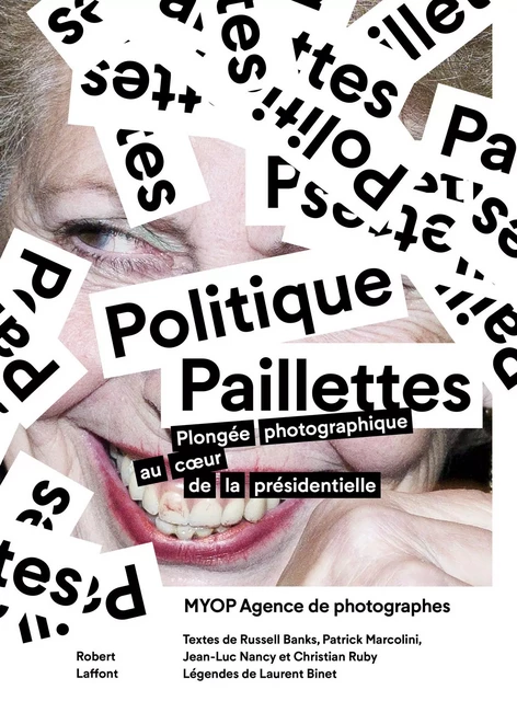 Politique Paillettes -  MYOP Agence de photographes, Jean-Luc Nancy, Christian Ruby, Russell Banks, Laurent Binet, Patrick Marcolini - Groupe Robert Laffont