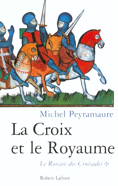 La croix et le royaume - Michel Peyramaure - Groupe Robert Laffont