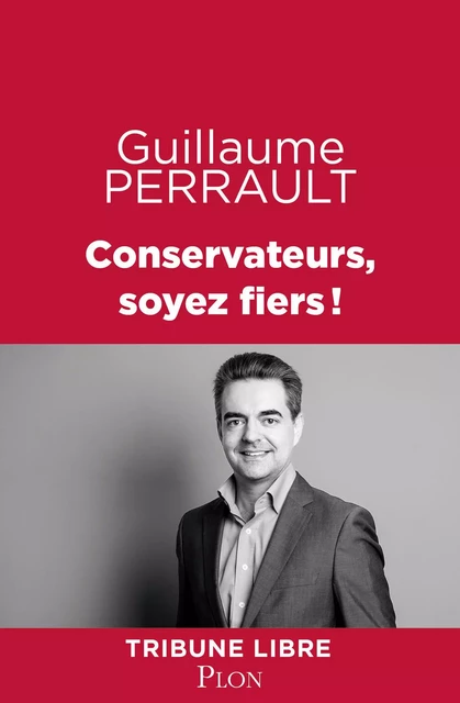 Conservateurs, soyez fiers! - Guillaume Perrault - Place des éditeurs