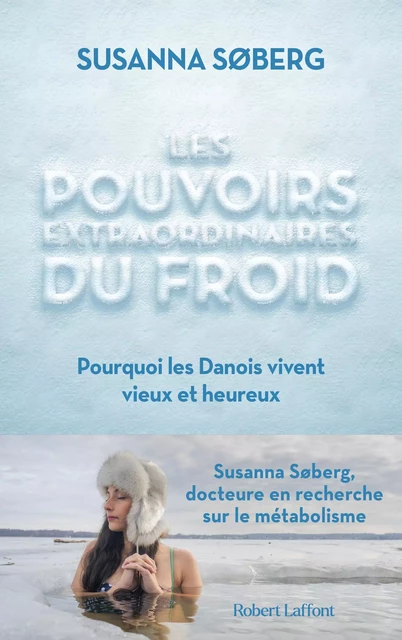 Les Pouvoirs extraordinaires du froid - Pourquoi les Danois vivent vieux et heureux - Susanna Søberg - Groupe Robert Laffont