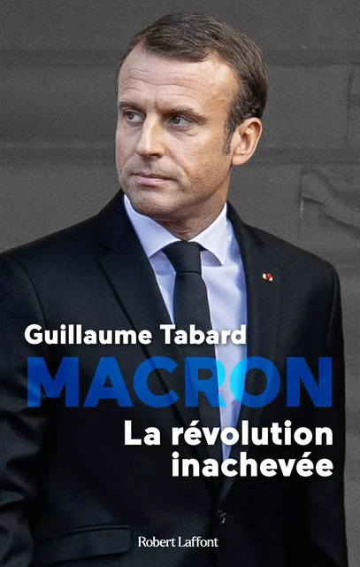 Macron, la révolution inachevée - Guillaume Tabard - Groupe Robert Laffont