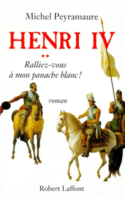 Henri IV - Tome 2 - Michel Peyramaure - Groupe Robert Laffont