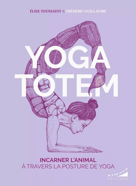 Yoga totem - Incarner l'animal à travers la posture de yoga - Elise Toussaint, Frédéric Guillaume - Dervy