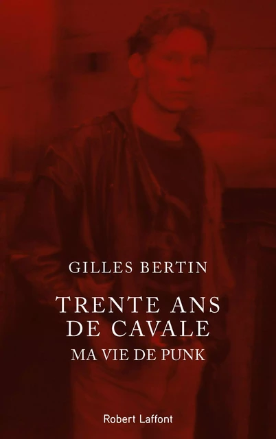 Trente ans de cavale - Gilles Bertin - Groupe Robert Laffont