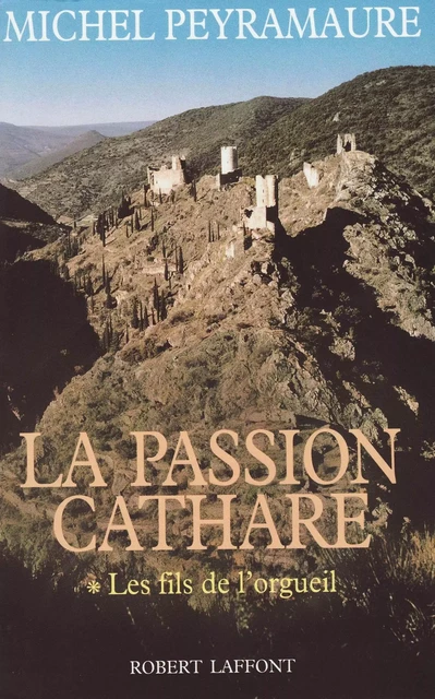 La Passion cathare - Tome 1 - Michel Peyramaure - Groupe Robert Laffont