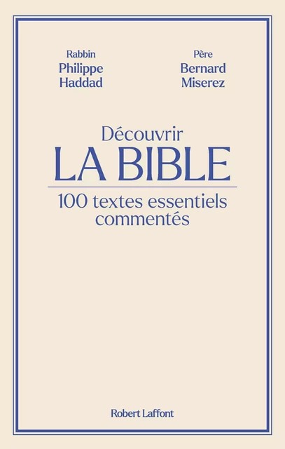 Découvrir La Bible - 100 textes essentiels commentés - Philippe Haddad, Bernard Miserez - Groupe Robert Laffont