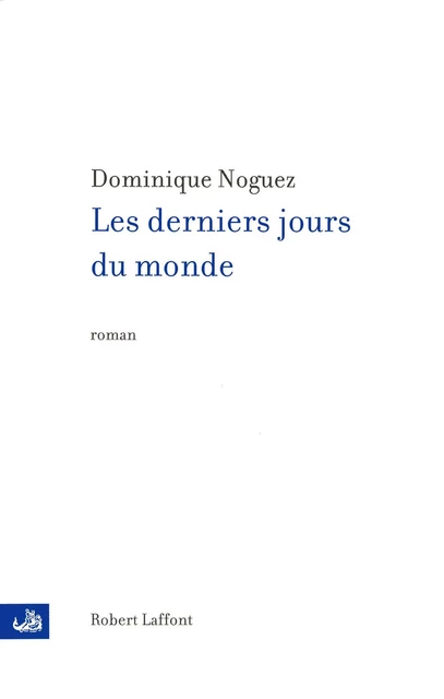 Les Derniers jours du monde - Dominique Noguez - Groupe Robert Laffont