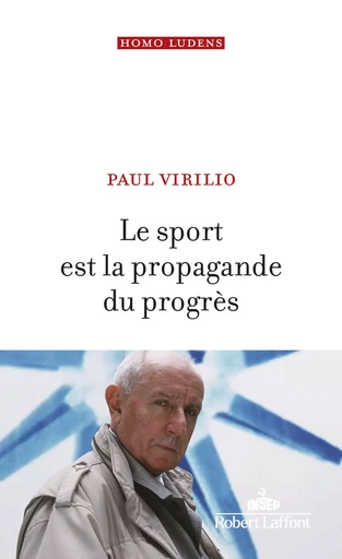 Le Sport est la propagande du progrès - Paul Virilio - Groupe Robert Laffont