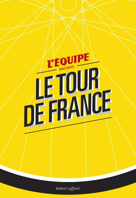 L'Équipe raconte le Tour de France - Gérard Ernault - Groupe Robert Laffont