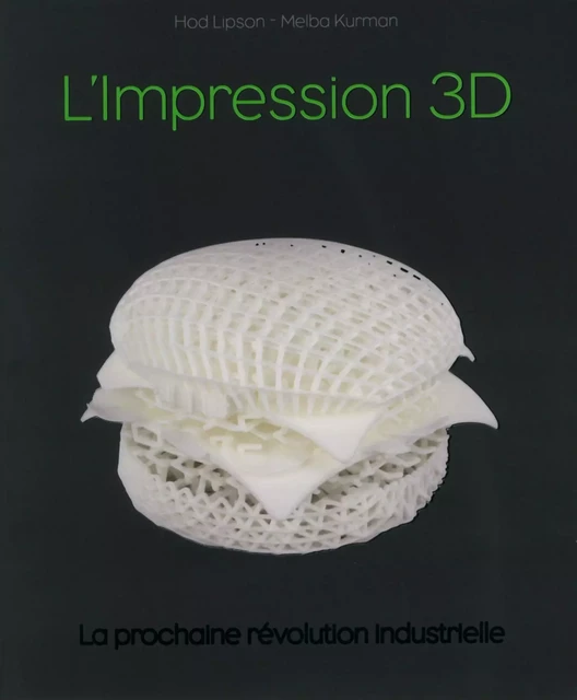 Impression 3D, la révolution en marche - Hod Lipson, Melba Kurman - edi8