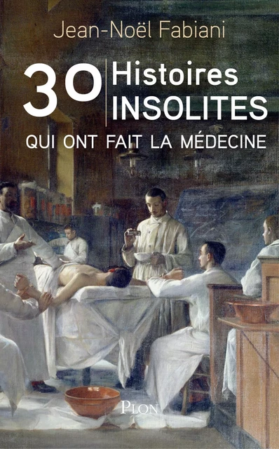 30 histoires insolites qui ont fait la médecine - Jean-Noël Fabiani-Salmon - Place des éditeurs