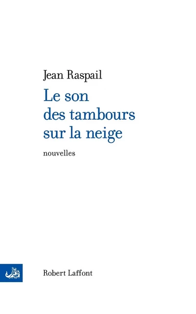 Le Son des tambours sur la neige - Jean Raspail - Groupe Robert Laffont