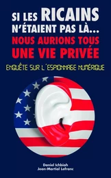 Si les Ricains n'étaient pas là, nous aurions une vie privée - Enquète sur l'espionnage numérique