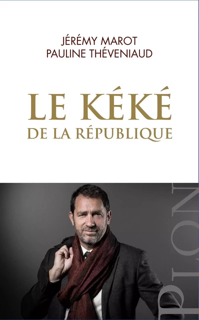 Le Kéké de la République - Pauline Théveniaud, Jérémy Marot, Éditions Plon - Place des éditeurs