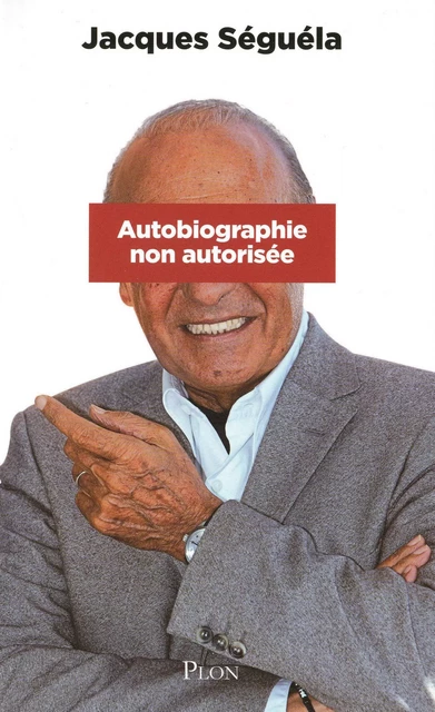 Autobiographie non autorisée - Jacques Séguéla - Place des éditeurs