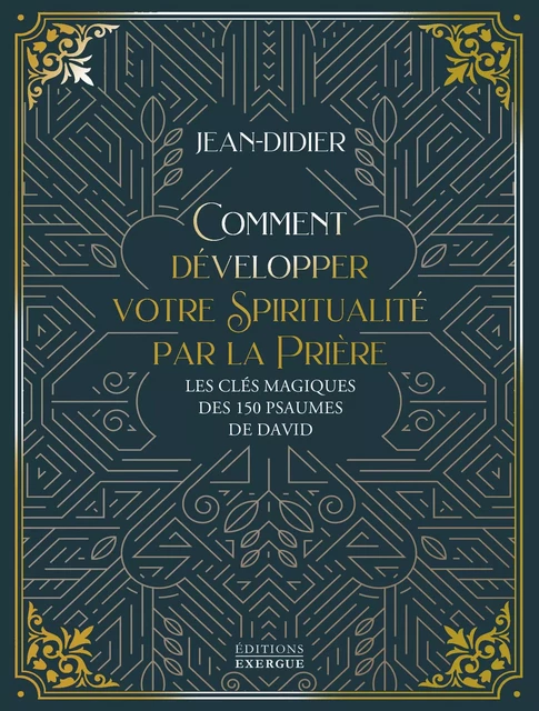 Comment développer votre spiritualité par la prière - Les clés magiques des 150 psaumes de David -  Jean-Didier - Courrier du livre