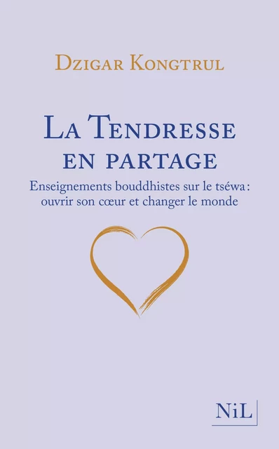 La Tendresse en partage - Enseignements bouddhistes sur le tséwa : ouvrir son cœur et changer le monde - Dzigar Kongtrul - Groupe Robert Laffont