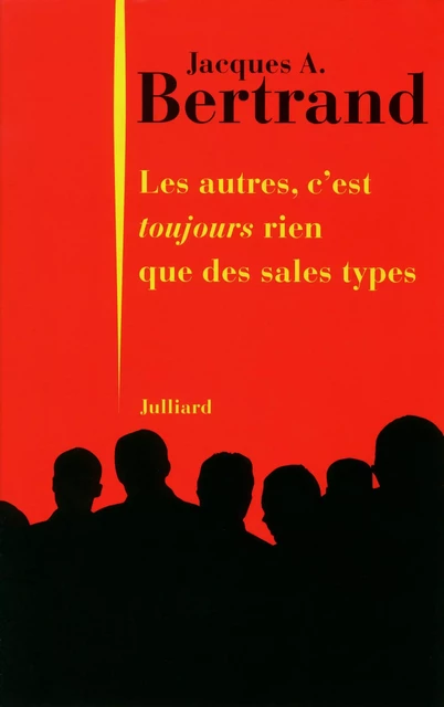 Les autres, c'est toujours rien que des sales types - Jacques A. Bertrand - Groupe Robert Laffont