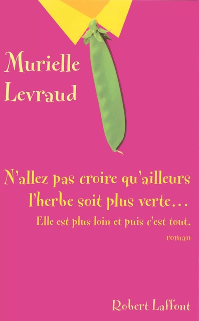 N'allez pas croire que l'herbe soit plus verte... - Murielle Levraud - Groupe Robert Laffont