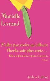 N'allez pas croire que l'herbe soit plus verte... elle est plus loin et puis c'est tout