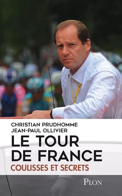 Le tour de France, coulisses et secrets - Christian Prudhomme - Place des éditeurs