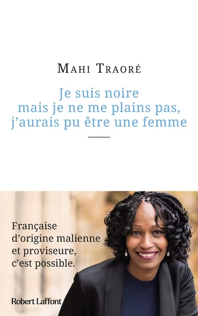 Je suis noire mais je ne me plains pas, j'aurais pu être une femme - Mahi Traoré - Groupe Robert Laffont