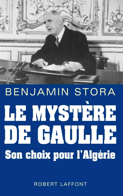 Le mystère De Gaulle - Benjamin Stora - Groupe Robert Laffont