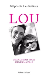 Lou - Mes combats pour sauver ma fille