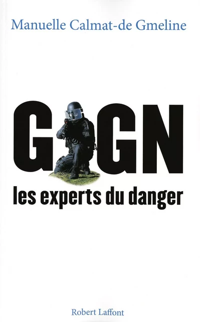 GIGN, les experts du danger - Manuelle Calmat-de Gmeline - Groupe Robert Laffont