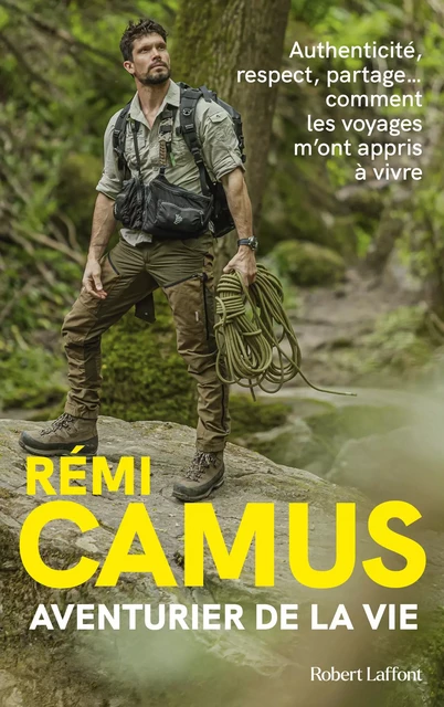 Aventurier de la vie - Les Tribulations d'un explorateur français - Rémi Camus - Groupe Robert Laffont